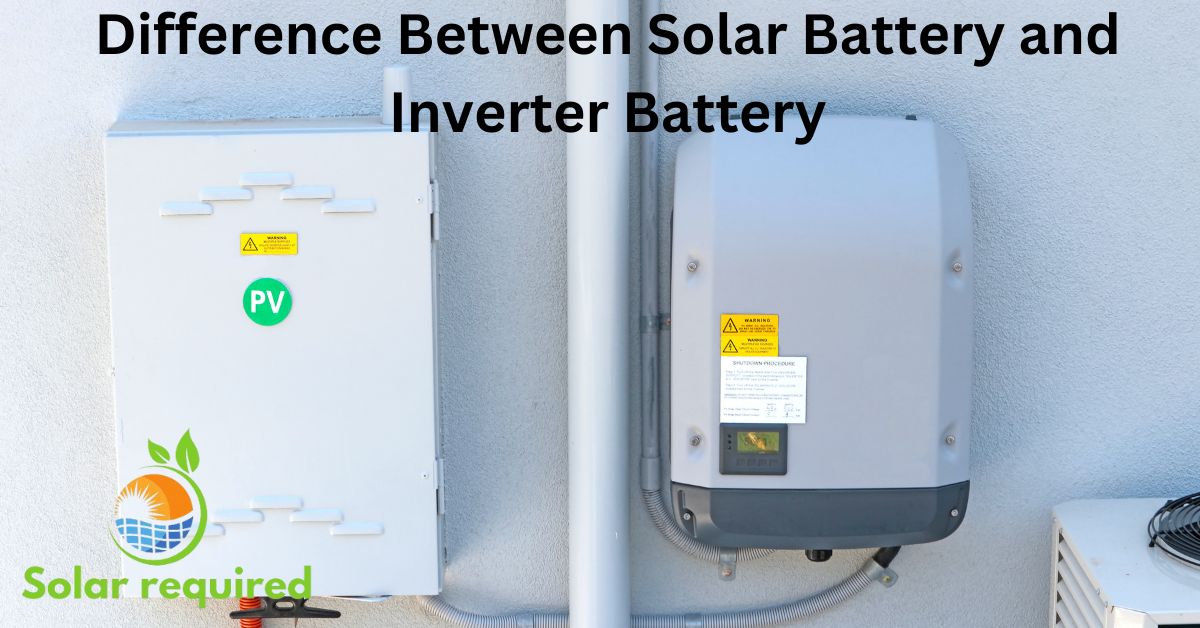 Difference Between Solar Battery and Inverter Battery‍