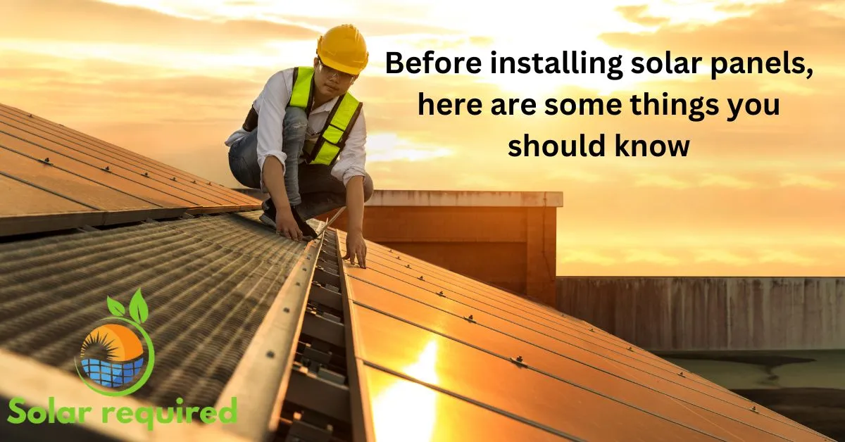 Before installing solar panels, here are some things you should know