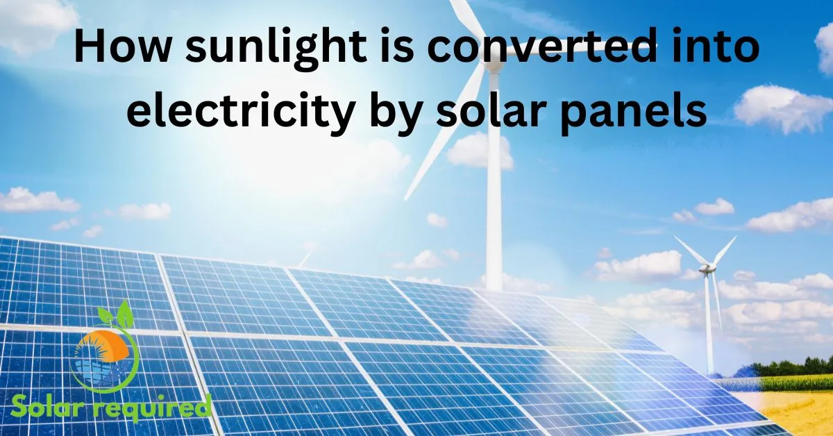 How sunlight is converted into electricity by solar panels