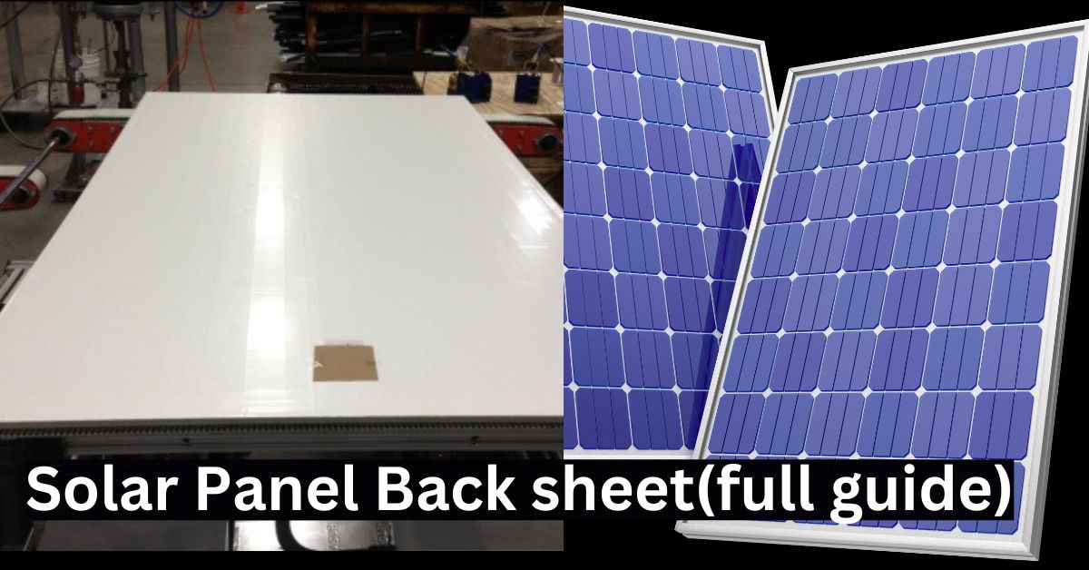 What is Solar Panel Backsheet and Its Benefits?