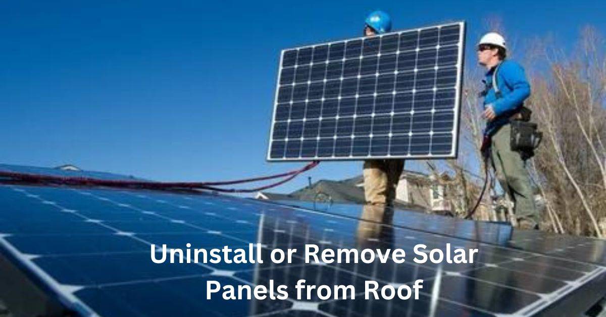 How You Can Uninstall or Remove Solar Panels from Roof