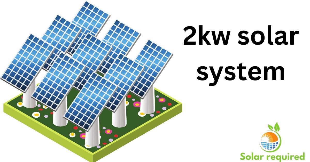 Illustration of a 2 kW Solar System featuring six solar panels on a green platform. The text "2kW Solar System" is displayed on the right, accompanied by a "Solar Required" logo with a sun and leaf design at the bottom.