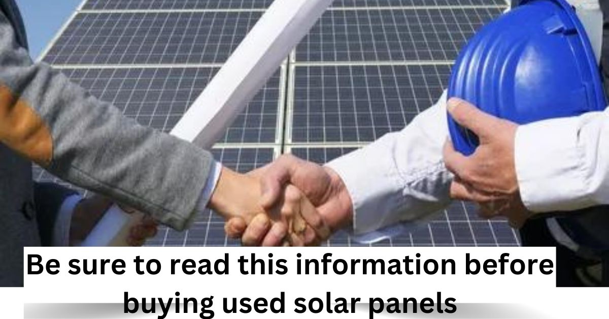 Before purchasing used solar panels read this information carefully