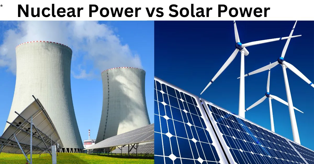 Nuclear Power vs Solar Power: Difference and Future