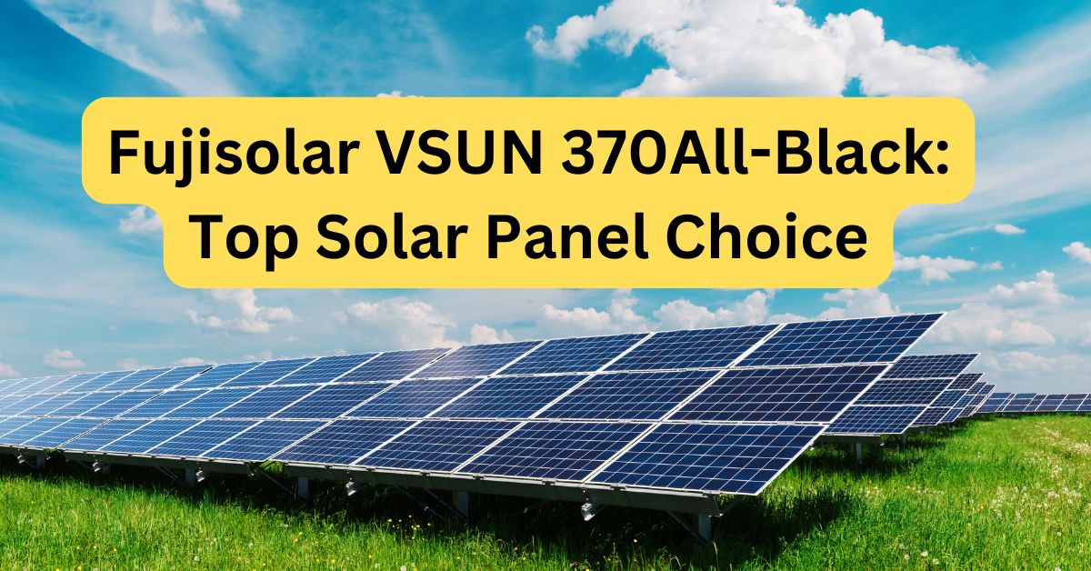 A field with rows of solar panels under a bright blue sky with clouds. Overlaid text reads, Fujisolar VSUN 370 All-Black: Your top choice in solar panel technology.