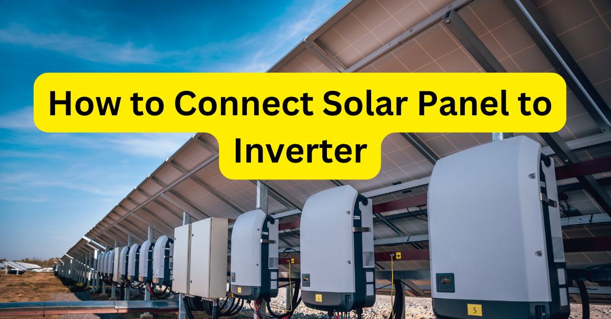 How to Connect Solar Panel to Inverter